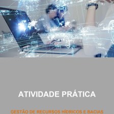 ATIVIDADE PRÁTICA GESTÃO DE RECURSOS HÍDRICOS E BACIAS HIDROGRÁFICAS