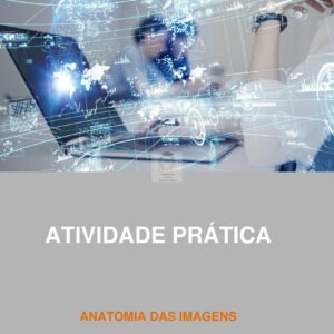 Atividade prática Anatomia das imagens