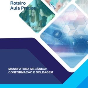Aula Prática Manufatura Mecânica – Conformação e Soldagem